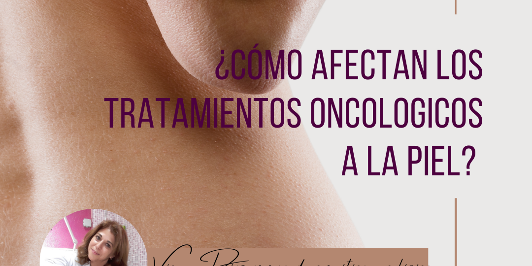 como afectan los tratamientos oncológicos a la piel